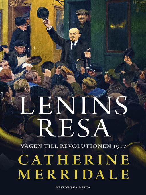 Titeldetaljer för Lenins resa. Vägen till revolutionen 1917 av Catherine Merridale - Tillgänglig